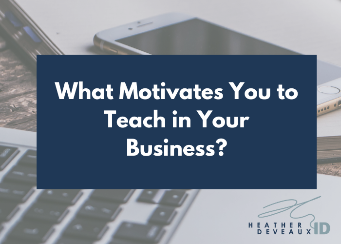 what motivates you to teach in your business?