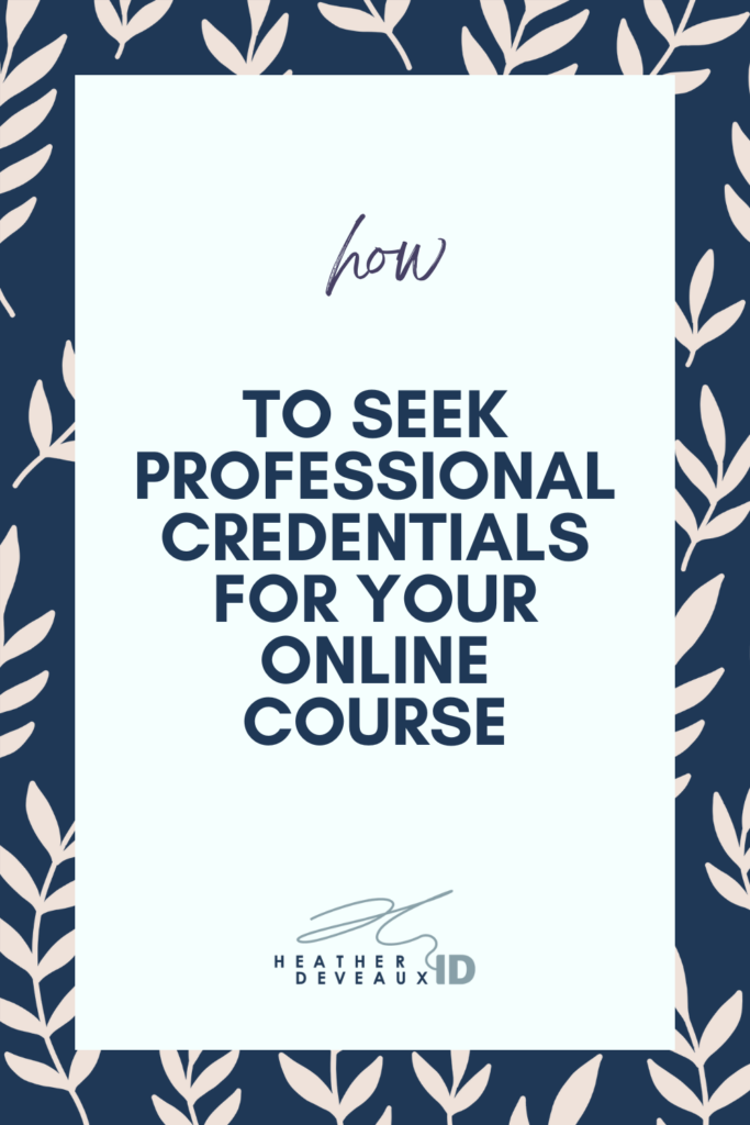 Heather Deveaux Instructional Design, flower background with blue letters, reading "how to seek professional credentials for your online course."