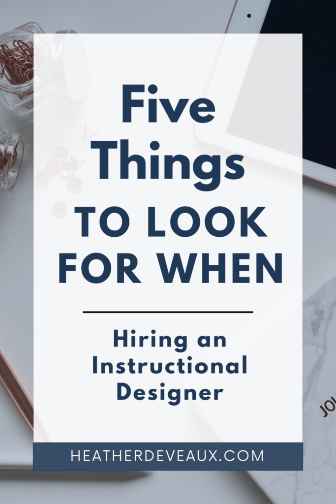 five things to look for when hiring an instructional designer, heather deveaux instructional design