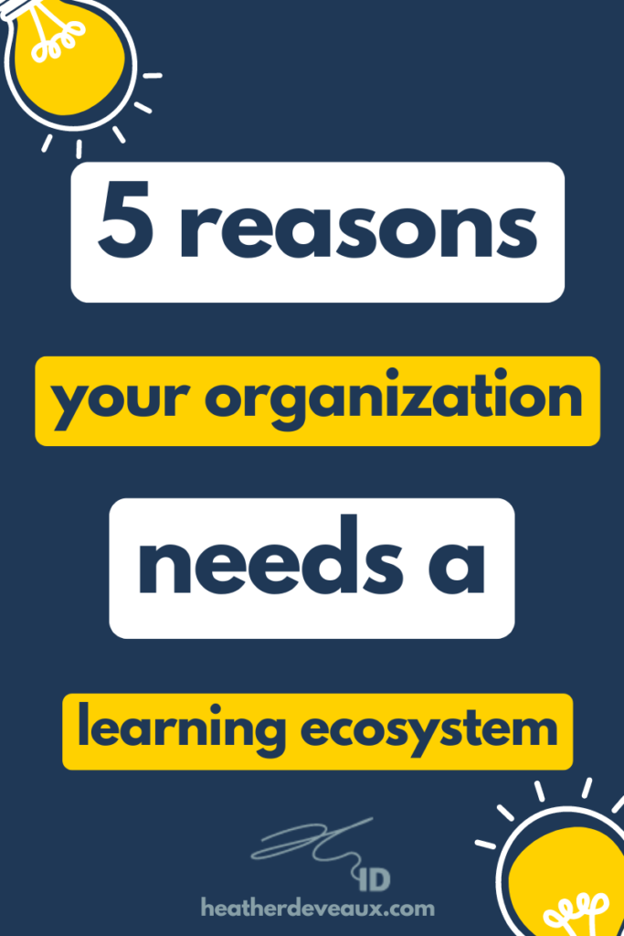 five reasons why your organization needs a learning ecosystem, heather deveaux instructional design