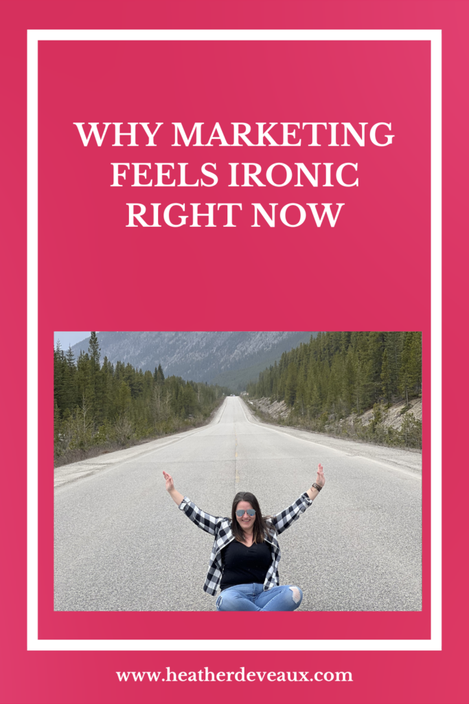 the irony of marketing right now, Heather Deveaux Creative