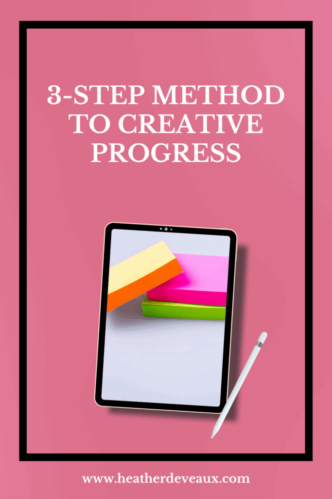 creative progress by heather deveaux creative, 3 step method to creative progress