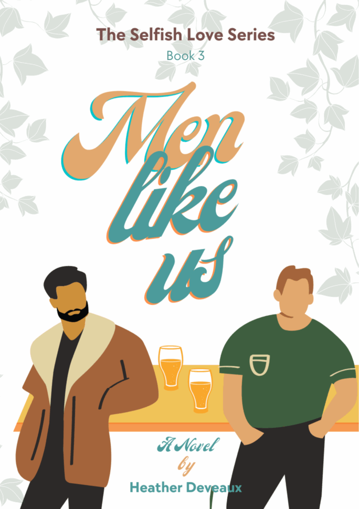 Books by Heather Deveaux: Book 3 Selfish Love Series: Men Like Us