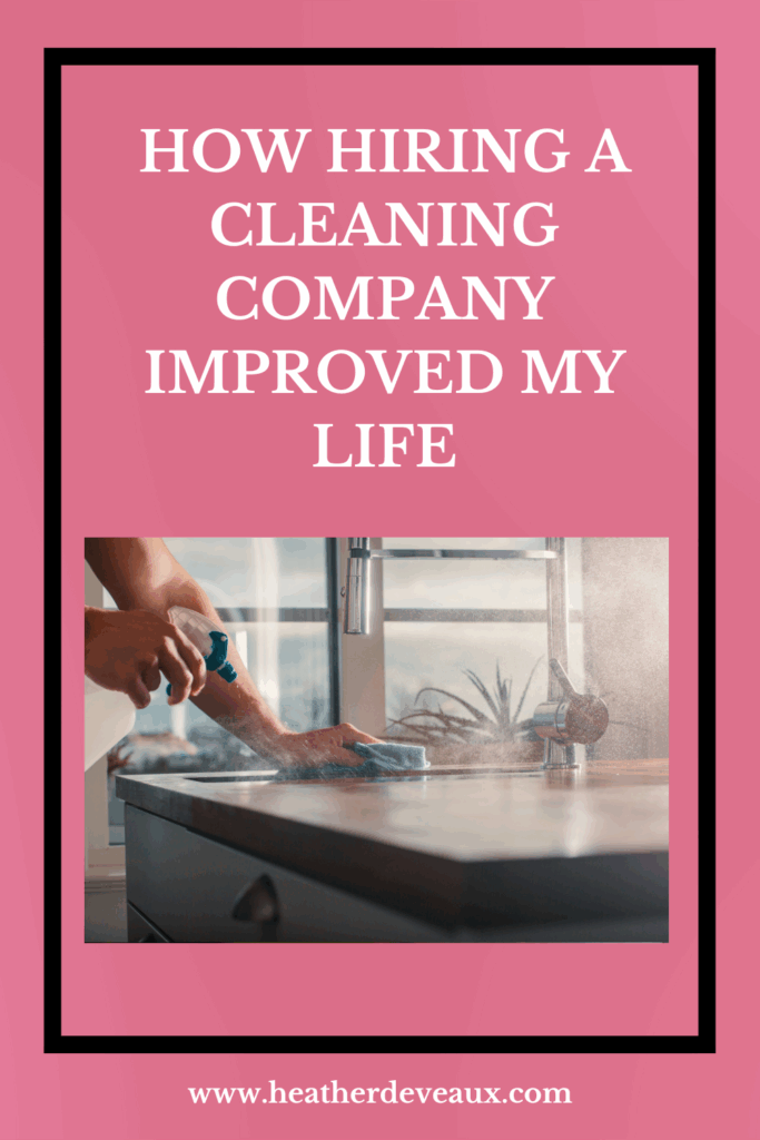 how hiring a cleaning company improved my life, heather deveaux creative