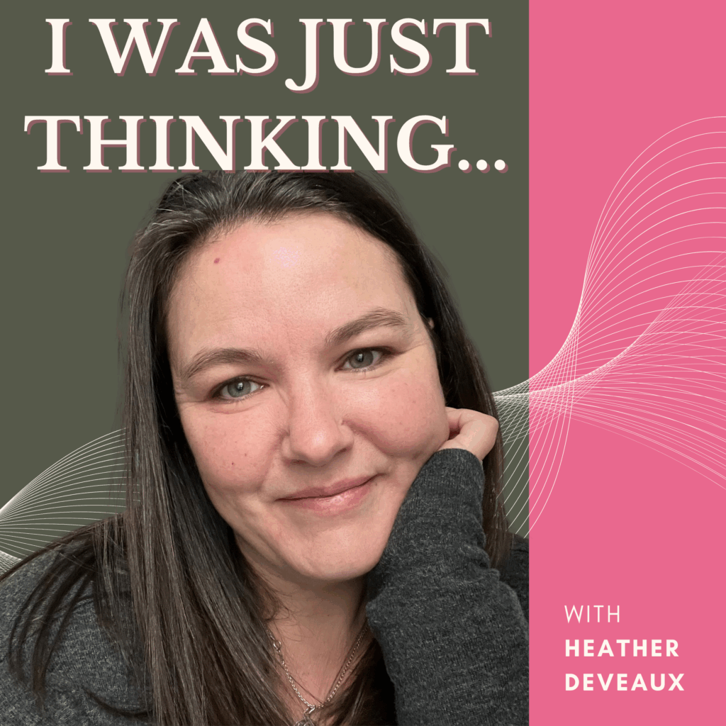 podcast by heather deveaux, I was just thinking, new podcast cover
