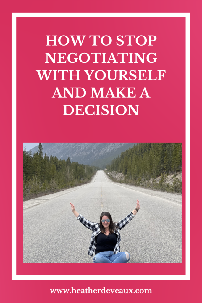 how to stop negotiating with yourself, heather deveaux creative